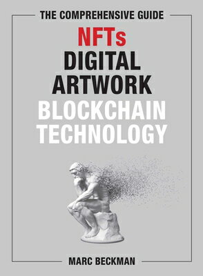 The Comprehensive Guide to Nfts, Digital Artwork, and Blockchain Technology/SKYHORSE PUB/Marc Beckman