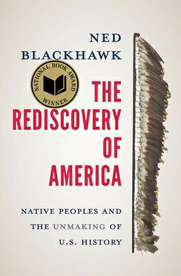 The Rediscovery of America: Native Peoples and the Unmaking of U.S. History/YALE UNIV PR/Ned Blackhawk