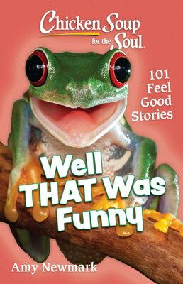 Chicken Soup for the Soul: Well That Was Funny: 101 Feel Good Stories/CHICKEN SOUP FOR THE SOUL/Amy Newmark