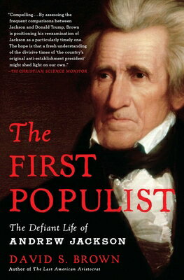 The First Populist: The Defiant Life of Andrew Jackson/SCRIBNER BOOKS CO/David S. Brown