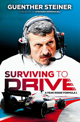 Surviving to Drive: A Year Inside Formula 1: An F1 Book/TEN SPEED PR/Guenther Steiner