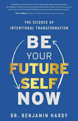 Be Your Future Self Now: The Science of Intentional Transformation/HAY HOUSE/Benjamin Hardy