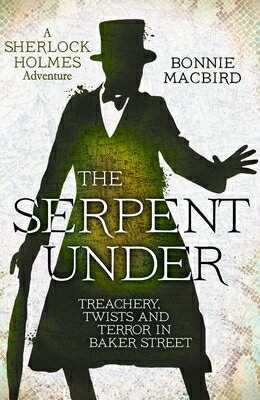 The Serpent Under: Treachery, Twists and Terror in Baker Street/COLLINS/Bonnie Macbird