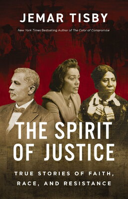 The Spirit of Justice: True Stories of Faith, Race, and Resistance/ZONDERVAN/Jemar Tisby
