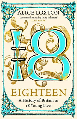 Eighteen: A History of Britain in 18 Young Lives/MACMILLAN UK/Alice Loxton