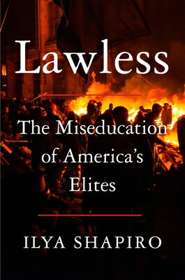 Lawless: The Miseducation of America's Elites/BROADSIDE BOOKS/Ilya Shapiro