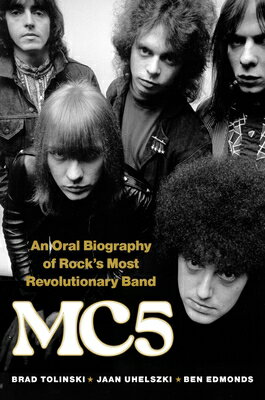 Mc5: An Oral Biography of Rock's Most Revolutionary Band/HACHETTE BOOKS/Brad Tolinski