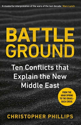 Battleground: 10 Conflicts That Explain the New Middle East/YALE UNIV PR/Christopher Phillips