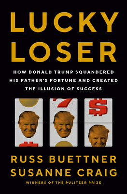 Lucky Loser: How Donald Trump Squandered His Father's Fortune and Created the Illusion of Success/PENGUIN PR/Russ Buettner