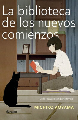 La Biblioteca de Los Nuevos Comienzos (Novela) / What You Are Looking for Is in the Library (a Novel/PLANETA PUB/Michiko Aoyama