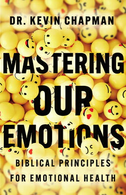 Mastering Our Emotions: Biblical Principles for Emotional Health/IVP/Kevin Chapman