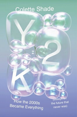 Y2K: How the 2000s Became Everything (Essays on the Future That Never Was)/DEY STREET BOOKS/Colette Shade