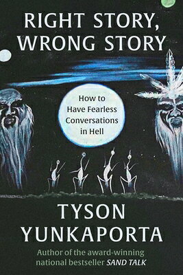 Right Story, Wrong Story: How to Have Fearless Conversations in Hell/HARPER ONE/Tyson Yunkaporta