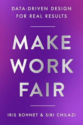 Make Work Fair: Data-Driven Design for Real Results/HARPER BUSINESS/Iris Bohnet