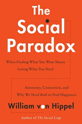 The Social Paradox: Autonomy, Connection, and Why We Need Both to Find Happiness/HARPERCOLLINS/William Von Hippel