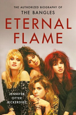 Eternal Flame: The Authorized Biography of the Bangles/HACHETTE BOOKS/Jennifer Otter Bickerdike