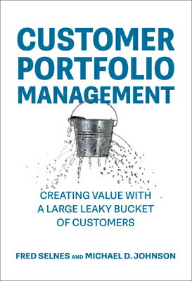 Customer Portfolio Management: Creating Value with a Large Leaky Bucket of Customers/MIT PR/Fred Selnes