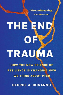 The End of Trauma: How the New Science of Resilience Is Changing How We Think about Ptsd/BASIC BOOKS/George A. Bonanno