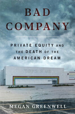 Bad Company: Private Equity and the Death of the American Dream/DEY STREET BOOKS/Megan Greenwell