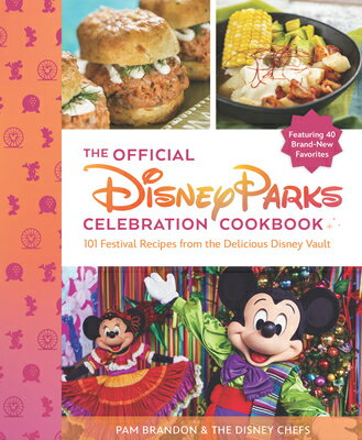 The Official Disney Parks Celebration Cookbook: 101 Festival Recipes from the Delicious Disney Vault/DISNEY PR/Pam Brandon