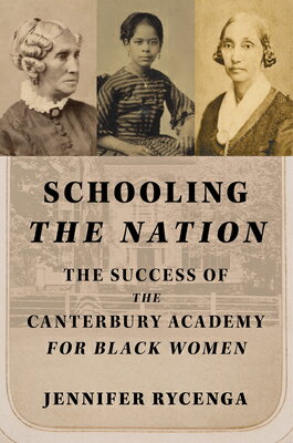Schooling the Nation: The Success of the Canterbury Academy for Black Women/UNIV OF ILLINOIS PR/Jennifer Rycenga