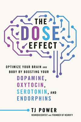 The Dose Effect: Optimize Your Brain and Body by Boosting Your Dopamine, Oxytocin, Serotonin, and En/DEY STREET BOOKS/Tj Power