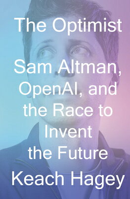 The Optimist: Sam Altman, Openai, and the Race to Invent the Future/W W NORTON & CO/Keach Hagey