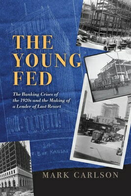 The Young Fed: The Banking Crises of the 1920s and the Making of a Lender of Last Resort/UNIV OF CHICAGO PR/Mark Carlson