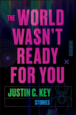 The World Wasn't Ready for You: Stories/PERENNIAL/Justin C. Key