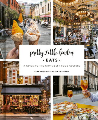 Pretty Little London: Eats: A Guide to the City's Best Food Culture/FRANCES LINCOLN/Sara Santini