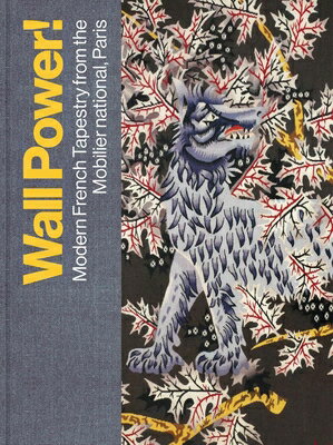 Wall Power!: Modern French Tapestry from the Mobilier National, Paris/CLARK ART INST/Kathleen M. Morris