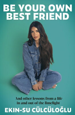 Be Your Own Best Friend: And Other Lessons from a Life Lived in and Out of the Limelight Special/PIATKUS BOOKS/Ekin-Su Clcloglu