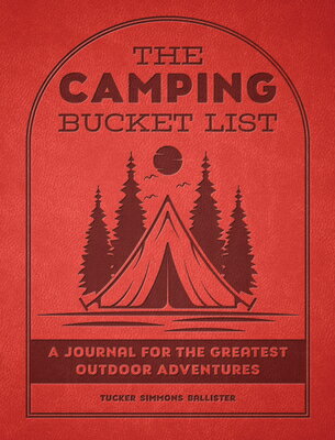 The Camping Bucket List: A Journal for the Greatest Outdoor Adventures/EPIC INK BOOKS/Tucker Simmons Ballister