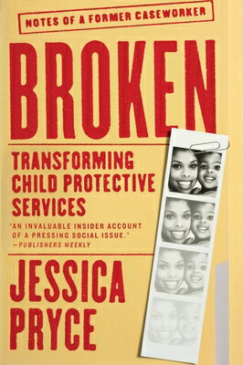 Broken: Transforming Child Protective Services--Notes of a Former Caseworker/AMISTAD PR/Jessica Pryce