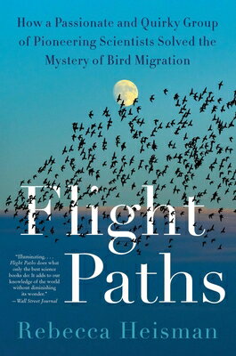 Flight Paths: How a Passionate and Quirky Group of Pioneering Scientists Solved the Mystery of Bird/HARPERCOLLINS/Rebecca Heisman