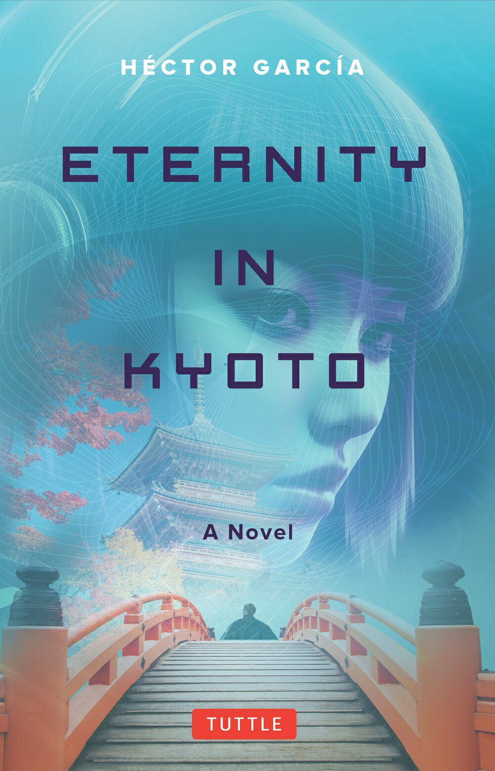 Ｅｔｅｒｎｉｔｙ　ｉｎ　Ｋｙｏｔｏ：　Ａ　Ｎｏｖｅｌ/タトル出版/エクトル・ガルシア