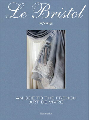 Le Bristol Paris: An Ode to the French Art de Vivre/FLAMMARION/Laure Verchre