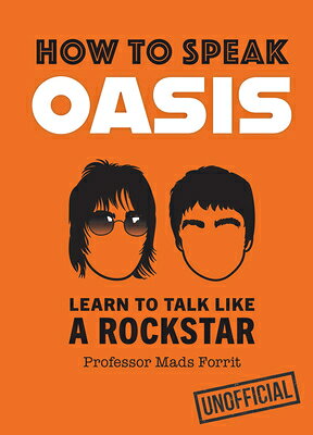 How to Speak Oasis: Learn to Talk Like a Rockstar/HARPERCOLLINS 360/Professor Mads Forrit