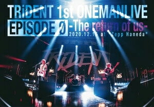 TRiDENT　1ST　LIVE　DVD　EPISODE　0-the　return　of　us-/ＤＶＤ/TRIDENT-03
