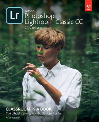 楽天市場 Adobe Photoshop Lightroom Classic Cc Classroom In A Book 19 Release Adobe Pr Rafael Concepcion 価格比較 商品価格ナビ