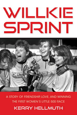 Willkie Sprint: A Story of Friendship, Love, and Winning the First Women's Little 500 Race/INDIANA UNIV PR/Kerry Hellmuth