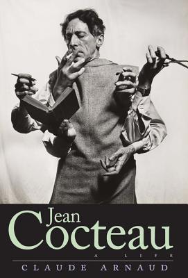 Jean Cocteau: A Life/YALE UNIV PR/Claude Arnaud