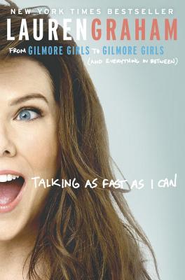 Talking as Fast as I Can: From Gilmore Girls to Gilmore Girls (and Everything in Between)/BALLANTINE BOOKS/Lauren Graham