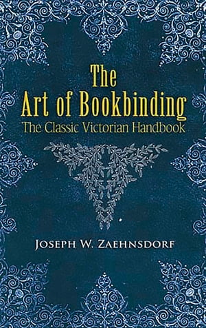 ART OF BOOKBINDING:THE CLASSIC VICTORIA/DOVER PUBLICATIONS INC (USA)./JOSEPH ZAEHNSDORF