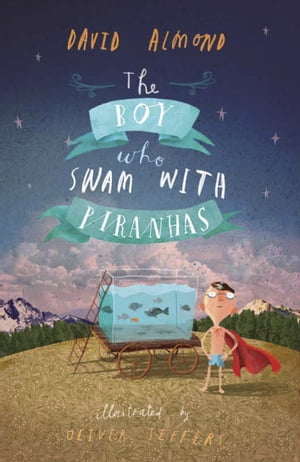 The Boy Who Swam With Piranhas 洋書 / David Almond