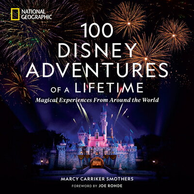 100 DISNEY ADVENTURES OF A LIFETIME(H)/NATIONAL GEOGRAPHIC BOOKS (USA)/MARCY CARRIKER SMOTHERS