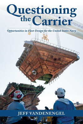 Questioning the Carrier: Opportunities in Fleet Design for the U.S. Navy/NAVAL INST PR/Jeff Vandenengel
