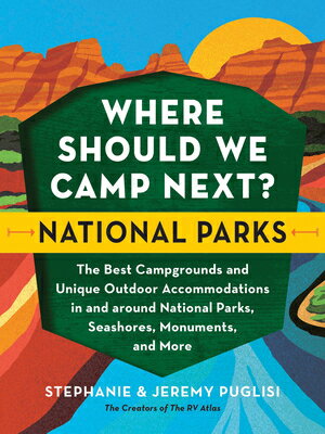 Where Should We Camp Next?: National Parks: The Best Campgrounds and Unique Outdoor Accommodations i/SOURCEBOOKS INC/Stephanie Puglisi
