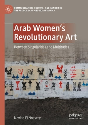 Arab women's revolutionary art : between singularities and multitudes